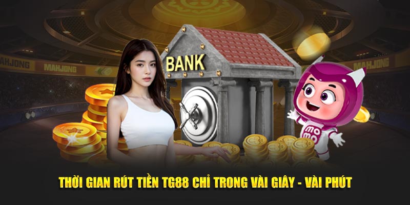 Thời gian rút tiền TG88 chỉ trong vài giây - vài phút