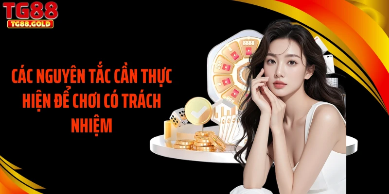 Các nguyên tắc cần thực hiện để chơi có trách nhiệm