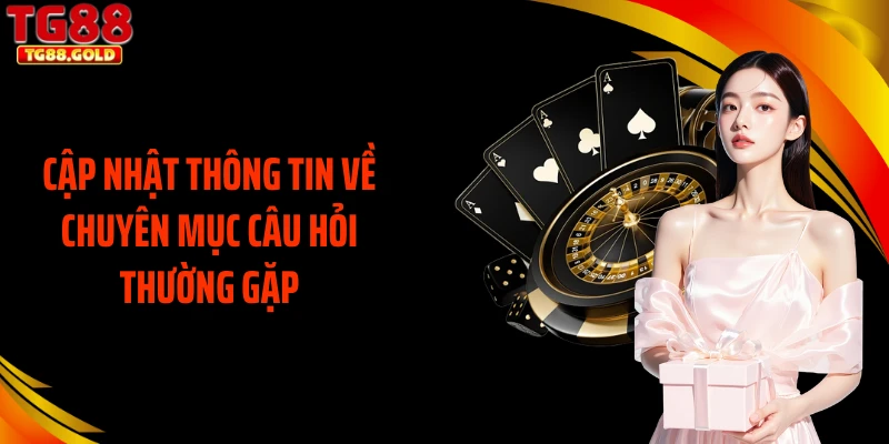Cập nhật thông tin về chuyên mục câu hỏi thường gặp