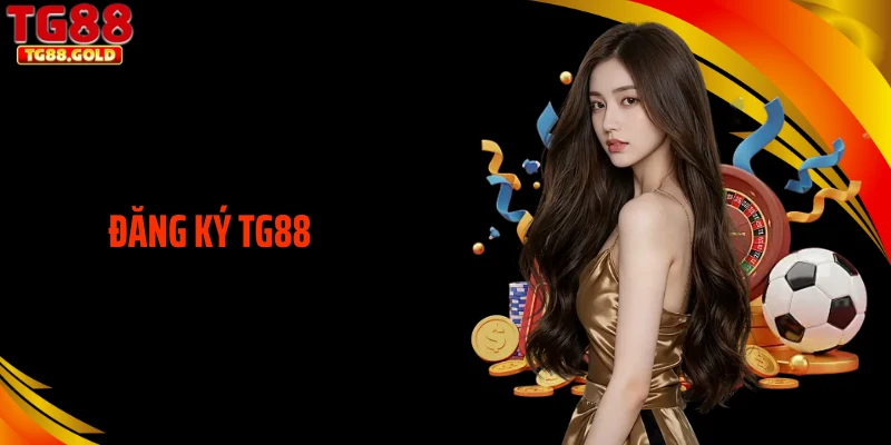 Đăng Ký TG88 - Thao Tác Từ A Đến Z Dành Cho Người Mới