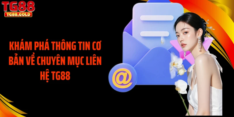 Khám phá thông tin cơ bản về chuyên mục liên hệ TG88