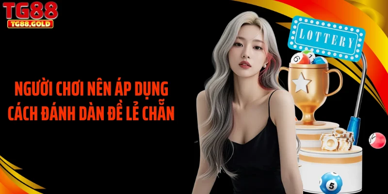 Người chơi nên áp dụng cách đánh dàn đề lẻ chẵn