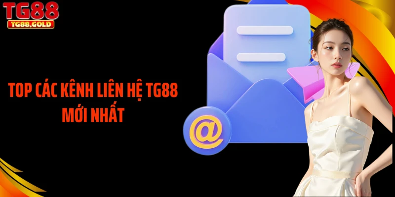 Top các kênh liên hệ TG88 mới nhất